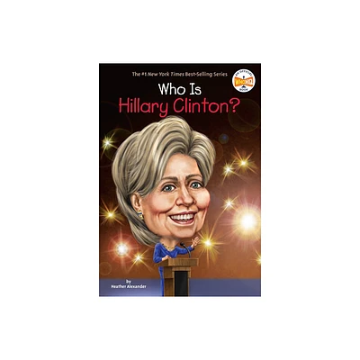 Who Is Hillary Clinton? - (Who Was?) by Heather Alexander & Who Hq (Paperback)