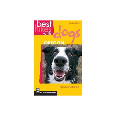 Best Hikes with Dogs Oregon - 2nd Edition by Ellen Morris Bishop (Paperback)