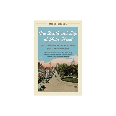 The Death and Life of Main Street - by Miles Orvell (Paperback)