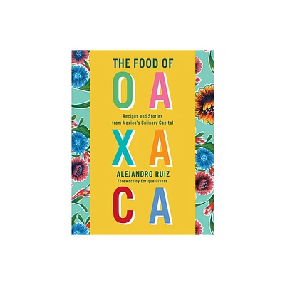 The Food of Oaxaca - by Alejandro Ruiz & Carla Altesor (Hardcover)