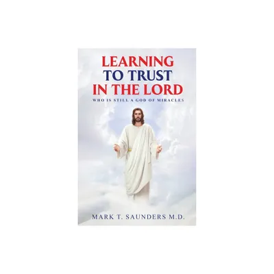 Learning to Trust in the Lord - by Mark Saunders (Paperback)