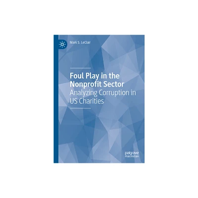 Foul Play in the Nonprofit Sector - by Mark S LeClair (Hardcover)