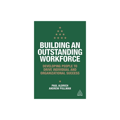 Building an Outstanding Workforce - by Paul Aldrich & Andrew Pullman (Paperback)