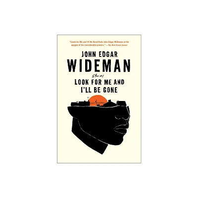 Look for Me and Ill Be Gone - by John Edgar Wideman (Paperback)