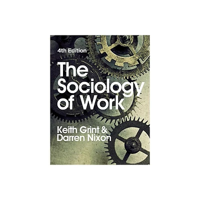 The Sociology of Work - 4th Edition by Keith Grint & Darren Nixon (Paperback)