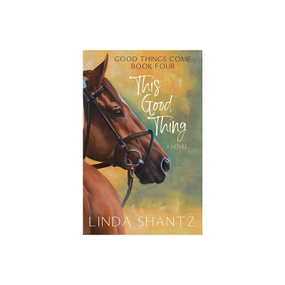 This Good Thing - (Good Things Come) by Linda Shantz (Paperback)