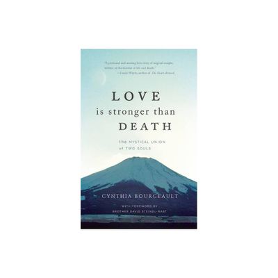 Love Is Stronger Than Death - by Cynthia Bourgeault (Paperback)