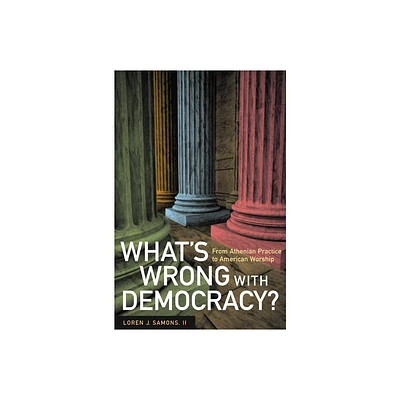 Whats Wrong with Democracy? - by Loren J Samons (Paperback)