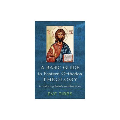 Basic Guide to Eastern Orthodox Theology - by Eve Tibbs (Hardcover)