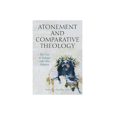 Atonement and Comparative Theology - (Comparative Theology: Thinking Across Traditions) by Catherine Cornille (Paperback)