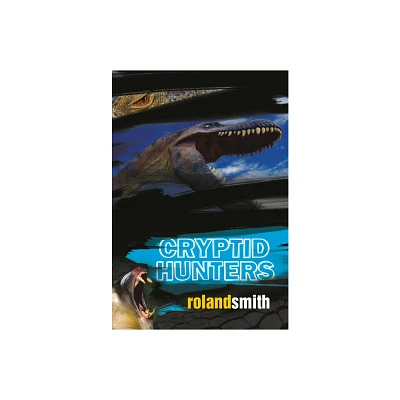 Cryptid Hunters - by Roland Smith (Paperback)