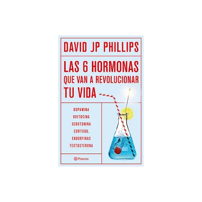 Las Seis Hormonas Que Van a Revolucionar Tu Vida: Dopamina, Oxitocina, Serotonina, Cortisol, Endorfinas, Testosterona / High on Life - (Paperback)