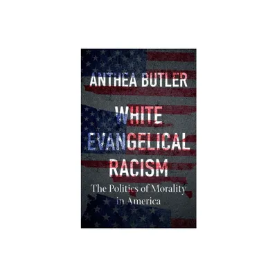 White Evangelical Racism - (A Ferris and Ferris Book) by Anthea Butler (Hardcover)