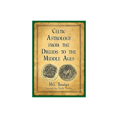 Celtic Astrology from the Druids to the Middle Ages - by M G Boutet (Paperback)