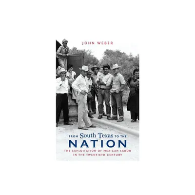 From South Texas to the Nation - (The David J. Weber the New Borderlands History) by John Weber (Paperback)