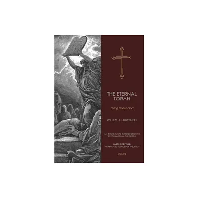 Eternal Torah - (An Evangelical Introduction to Reformational Theology) by Willem J Ouweneel (Hardcover)