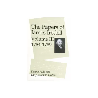 The Papers of James Iredell, Volume III - by Donna E Kelly & Lang Baradell (Hardcover)