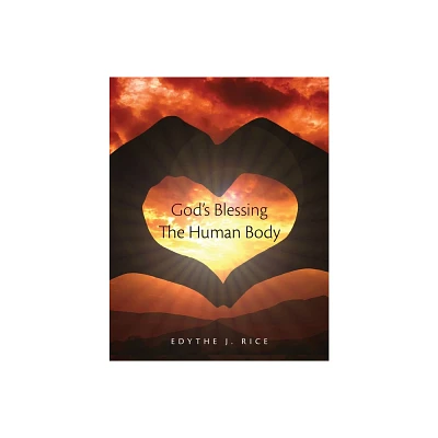 Gods Blessing The Human Body - by Edythe J Rice (Paperback)