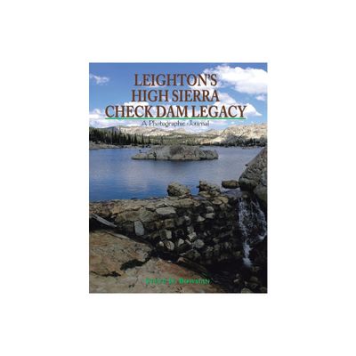 Leightons High Sierra Check Dam Legacy - by Steve D Bowman (Paperback)