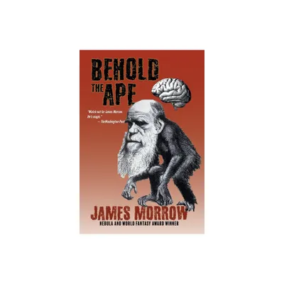 Behold the Ape - by James Morrow (Hardcover)