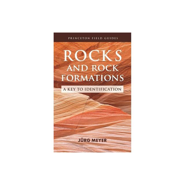 Rocks and Rock Formations - (Princeton Field Guides) by Jrg Meyer (Paperback)