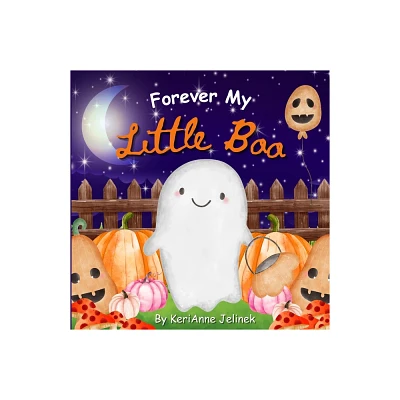 Forever My Little Boo - by Kerianne N Jelinek (Paperback)