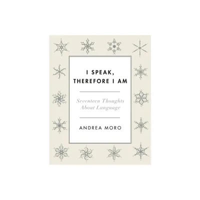 I Speak, Therefore I Am - by Andrea Moro (Paperback)