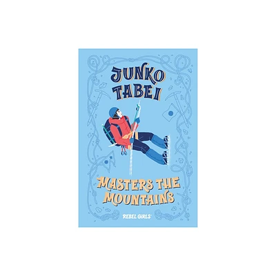 Junko Tabei Masters the Mountains - (Rebel Girls Chapter Books) by Rebel Girls & Nancy Ohlin (Hardcover)