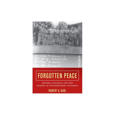 Forgotten Peace - (Violence in Latin American History) by Robert A Karl (Paperback)