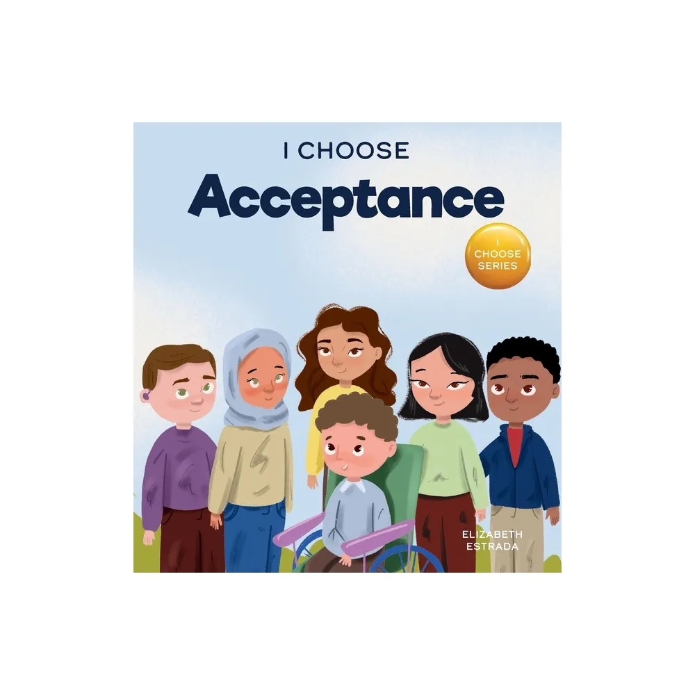 I Choose Acceptance - (Teacher and Therapist Toolbox: I Choose) by Elizabeth Estrada (Hardcover)