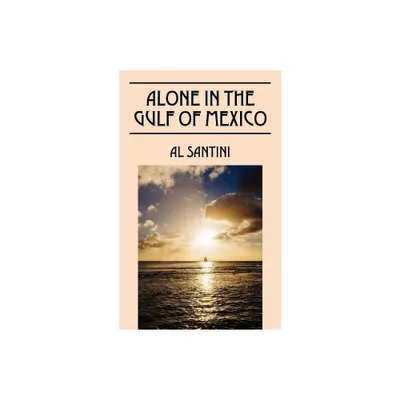 Alone In The Gulf of Mexico - by Al Santini (Paperback)