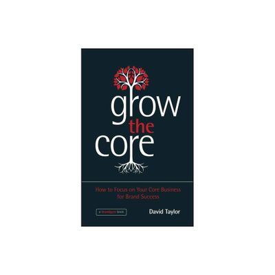 Grow the Core - by David Taylor (Hardcover)