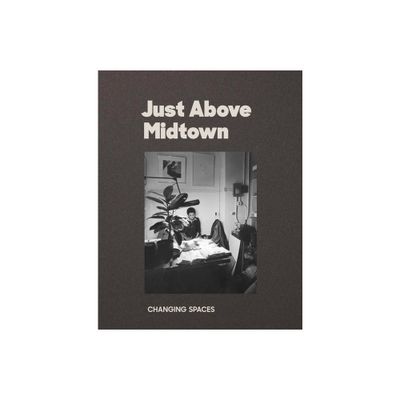 Just Above Midtown: Changing Spaces - by Thomas J Lax & Lilia Rocio Taboada (Paperback)