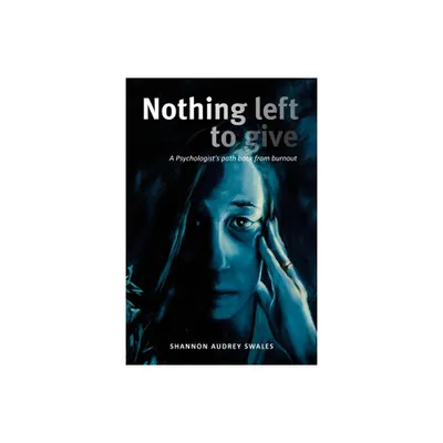 Nothing Left to Give - by Shannon Audrey Swales (Paperback)