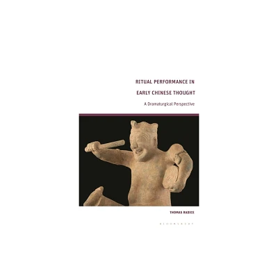 Ritual Performance in Early Chinese Thought - by Thomas Radice (Hardcover)