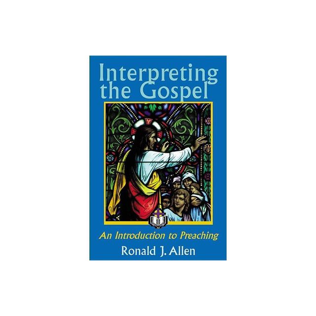 Interpreting the Gospel; An Introduction to Preaching - by Ronald J Allen (Paperback)