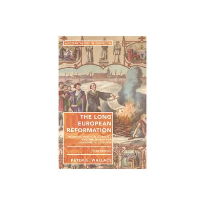 The Long European Reformation - (European History in Perspective) 3rd Edition by Peter G Wallace (Paperback)