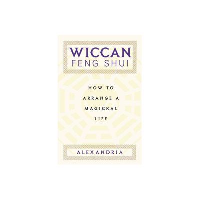 Wiccan Feng Shui - by Alexandria (Paperback)