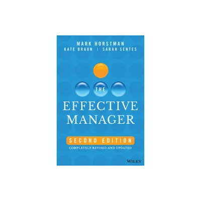 The Effective Manager - 2nd Edition by Mark Horstman & Kate Braun & Sarah Sentes (Hardcover)