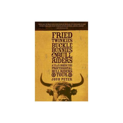 Fried Twinkies, Buckle Bunnies, & Bull Riders - by Josh Peter (Paperback)