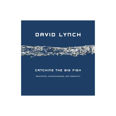 Catching the Big Fish - by David Lynch (Hardcover)