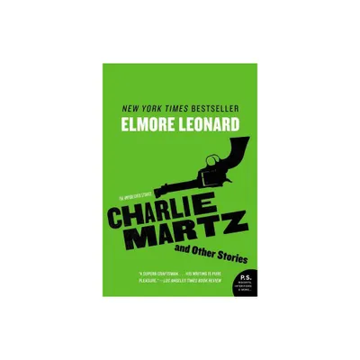 Charlie Martz and Other Stories - by Elmore Leonard (Paperback)