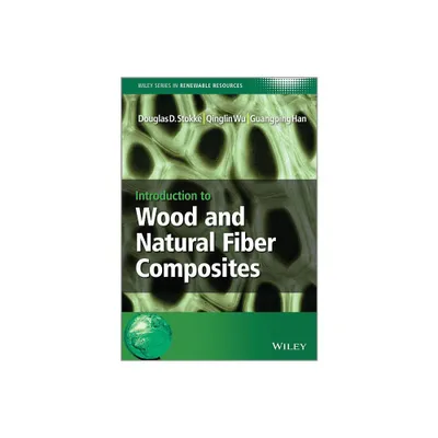 Wood and Natural Fiber Composi - (Wiley Renewable Resource) by Douglas D Stokke & Qinglin Wu & Guangping Han (Hardcover)