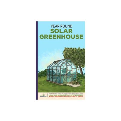 Year Round Solar Greenhouse - (Self Sufficient Sustainable Survival Secrets) by Small Footprint Press (Paperback)