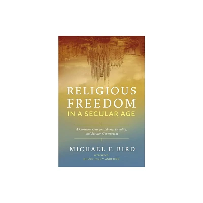 Religious Freedom in a Secular Age - by Michael F Bird (Paperback)