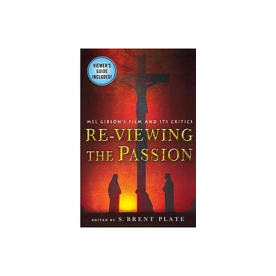 Re-Viewing the Passion - by S Brent Plate (Paperback)