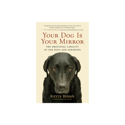 Your Dog Is Your Mirror - by Kevin Behan (Paperback)