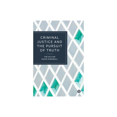 Criminal Justice and the Pursuit of Truth - by Tim Hillier & Gavin Dingwall (Paperback)