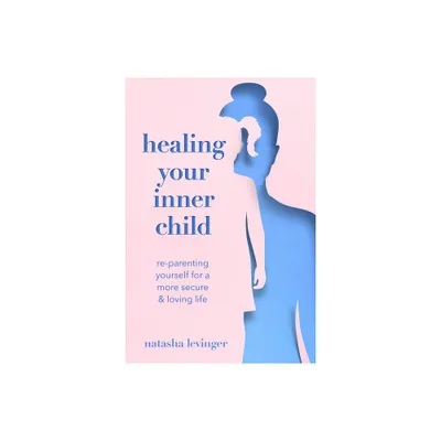 Healing Your Inner Child - by Natasha Levinger (Paperback)