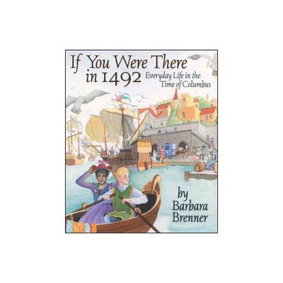 If You Were There in 1492 - by Barbara Brenner (Paperback)